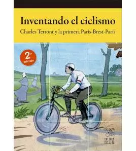 Inventando el ciclismo. Charles Terront y la primera París-Brest-París (2ª ed.) Biografías 978-84-949278-6-7 Charles Terront