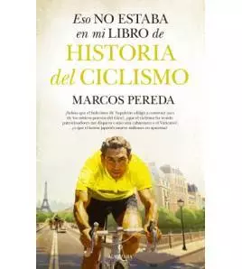 Eso no estaba en mi libro de historia del ciclismo Historia y Biografías de ciclistas 978-84-1131-941-6 Marcos Pereda